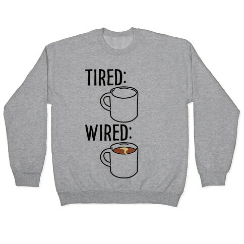 Tired and Wired Coffee Parody Pullover
