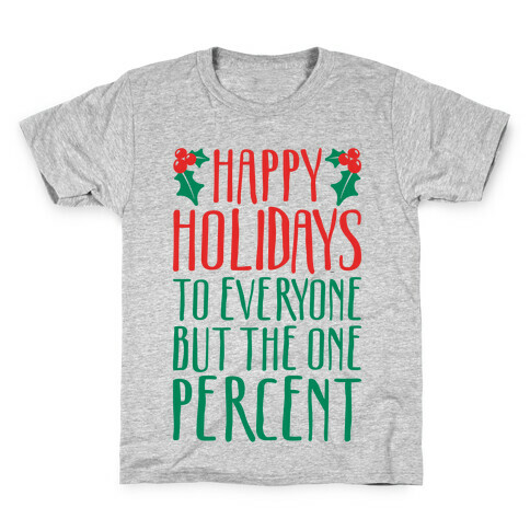 Happy Holidays To Everyone But The One Percent Kids T-Shirt