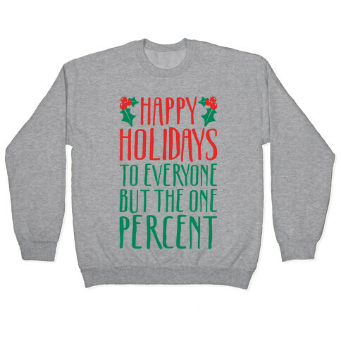 Happy Holidays To Everyone But The One Percent Pullover