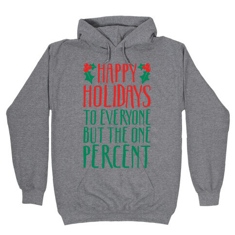 Happy Holidays To Everyone But The One Percent Hooded Sweatshirt