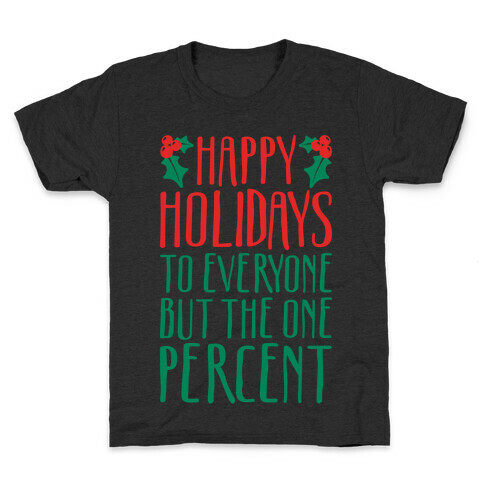 Happy Holidays To Everyone But The One Percent White Print Kids T-Shirt