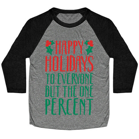 Happy Holidays To Everyone But The One Percent White Print Baseball Tee