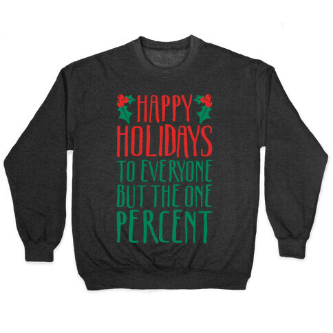 Happy Holidays To Everyone But The One Percent White Print Pullover