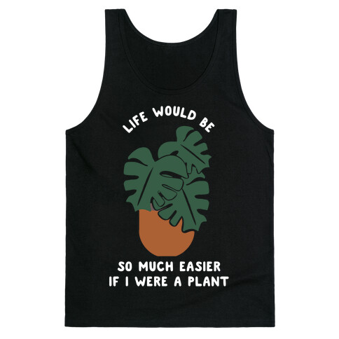 Life Would Be So Much Easier if I Were a Plant Tank Top