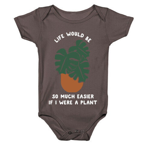 Life Would Be So Much Easier if I Were a Plant Baby One-Piece