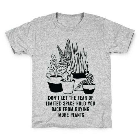 Don't Let the Fear of Limited Space Hold You Back From Buying More Plants Kids T-Shirt