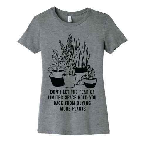 Don't Let the Fear of Limited Space Hold You Back From Buying More Plants Womens T-Shirt