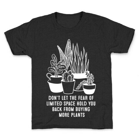 Don't Let the Fear of Limited Space Hold You Back From Buying More Plants Kids T-Shirt