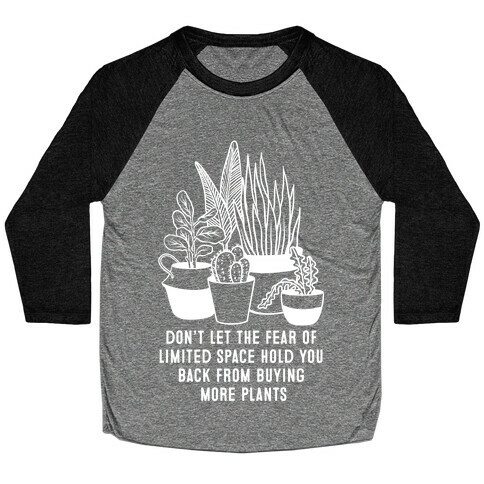 Don't Let the Fear of Limited Space Hold You Back From Buying More Plants Baseball Tee