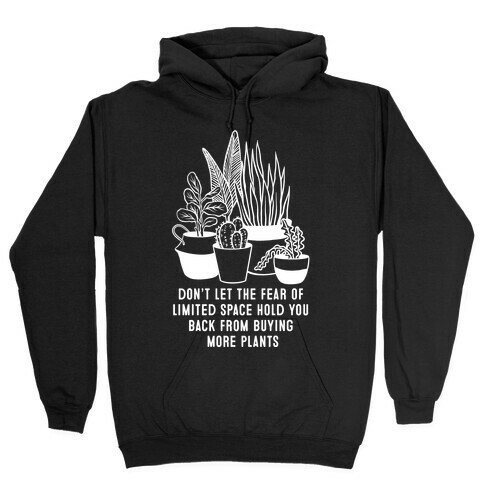 Don't Let the Fear of Limited Space Hold You Back From Buying More Plants Hooded Sweatshirt