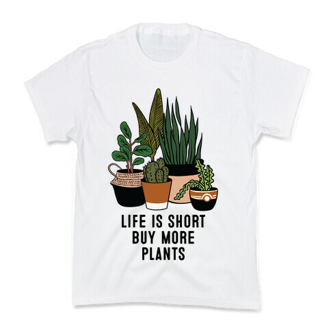 Life is Short Buy More Plants Kids T-Shirt