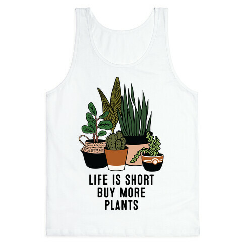 Life is Short Buy More Plants Tank Top