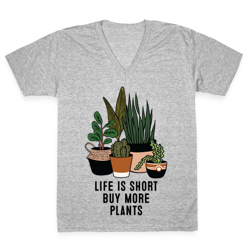 Life is Short Buy More Plants V-Neck Tee Shirt