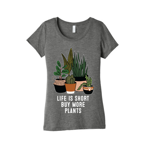 Life is Short Buy More Plants Womens T-Shirt