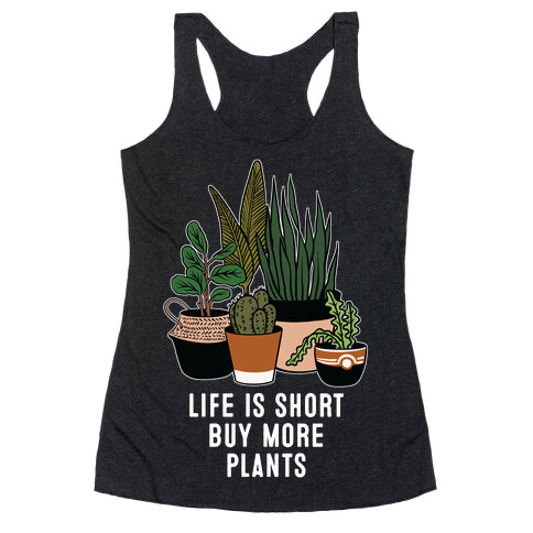 Life is Short Buy More Plants Racerback Tank Top