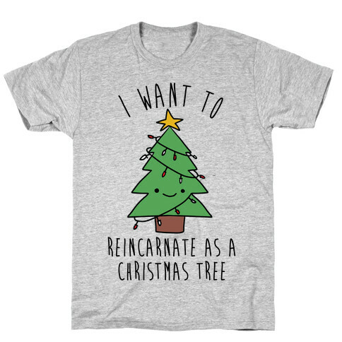 I Want To Reincarnate as a Christmas Tree T-Shirt