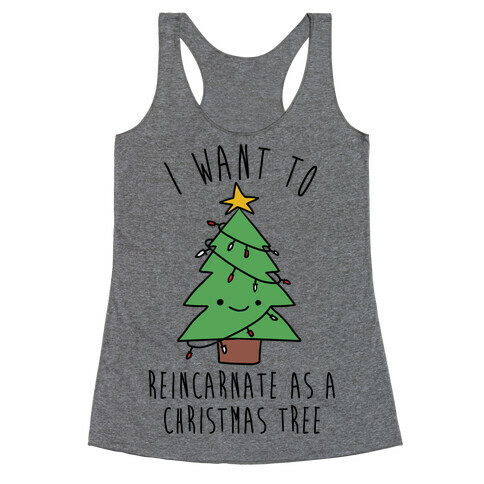 I Want To Reincarnate as a Christmas Tree Racerback Tank Top