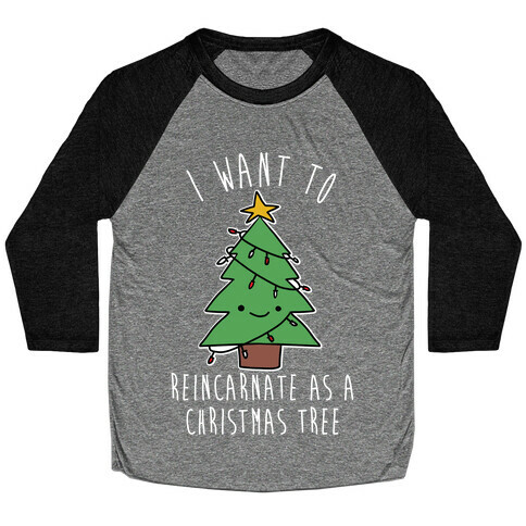 I Want To Reincarnate as a Christmas Tree Baseball Tee