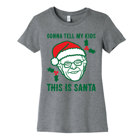 Gonna Tell My Kids This Is Santa (Bernie) Womens T-Shirt