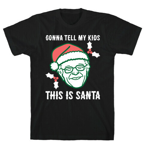 Gonna Tell My Kids This Is Santa (Bernie) T-Shirt