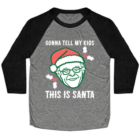 Gonna Tell My Kids This Is Santa (Bernie) Baseball Tee