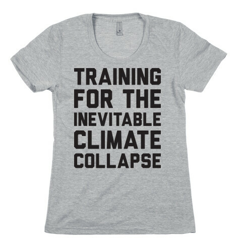 Training For The Inevitable Climate Collapse Womens T-Shirt