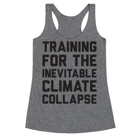 Training For The Inevitable Climate Collapse Racerback Tank Top
