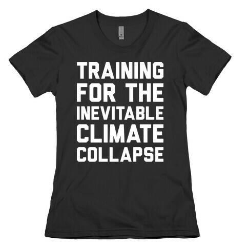 Training For The Inevitable Climate Collapse Womens T-Shirt