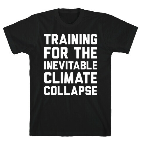 Training For The Inevitable Climate Collapse T-Shirt