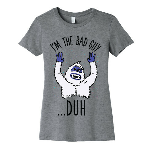 I'm The Bad Guy Duh Abominable Snowman Parody Womens T-Shirt