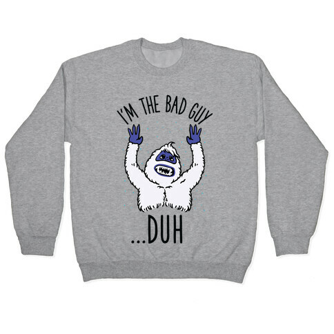 I'm The Bad Guy Duh Abominable Snowman Parody Pullover