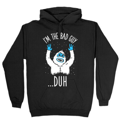 I'm The Bad Guy Duh Abominable Snowman Parody Hooded Sweatshirt