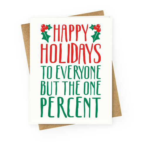 Happy Holidays To Everyone But The One Percent Greeting Card