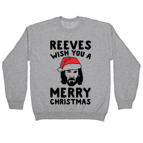 Reeves Wish You A Merry Christmas Parody Pullover
