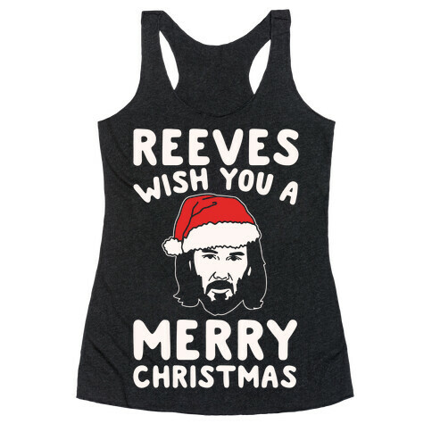 Reeves Wish You A Merry Christmas Parody White Print Racerback Tank Top