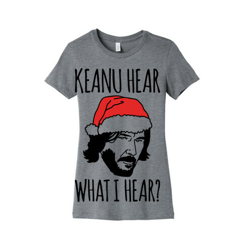 Keanu Hear What I Hear Parody Womens T-Shirt
