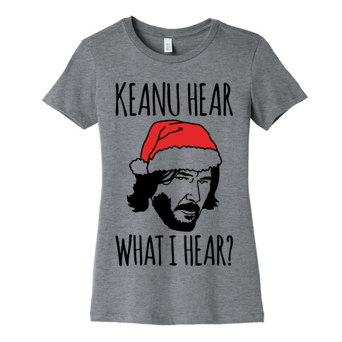 Keanu Hear What I Hear Parody Womens T-Shirt