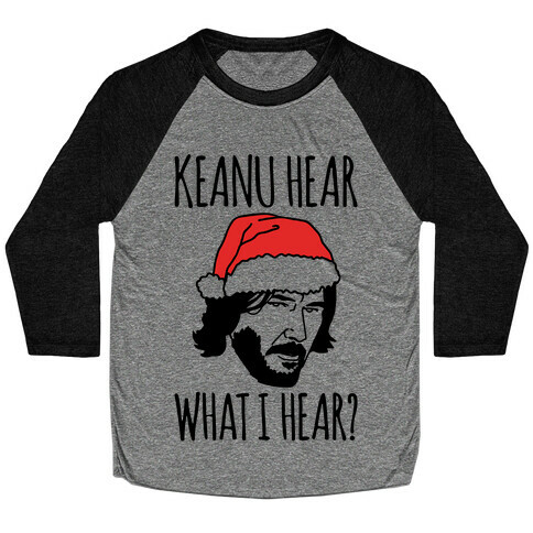 Keanu Hear What I Hear Parody Baseball Tee