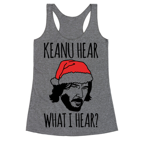 Keanu Hear What I Hear Parody Racerback Tank Top