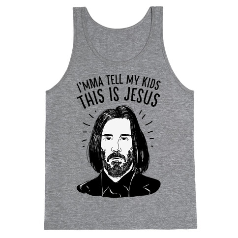 I'mma Tell My Kids This Is Jesus  Tank Top