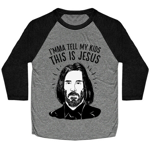 I'mma Tell My Kids This Is Jesus  Baseball Tee