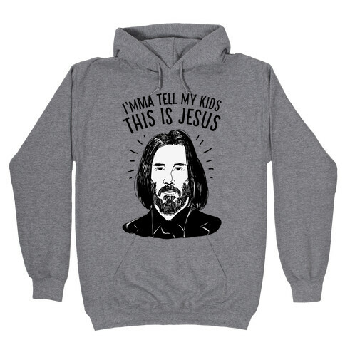 I'mma Tell My Kids This Is Jesus  Hooded Sweatshirt