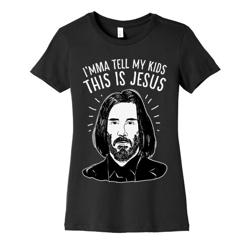 I'mma Tell My Kids This Is Jesus  Womens T-Shirt