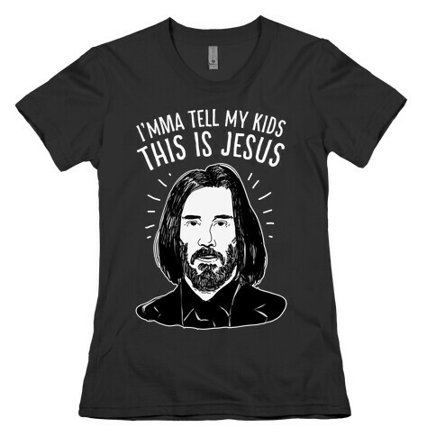I'mma Tell My Kids This Is Jesus  Womens T-Shirt