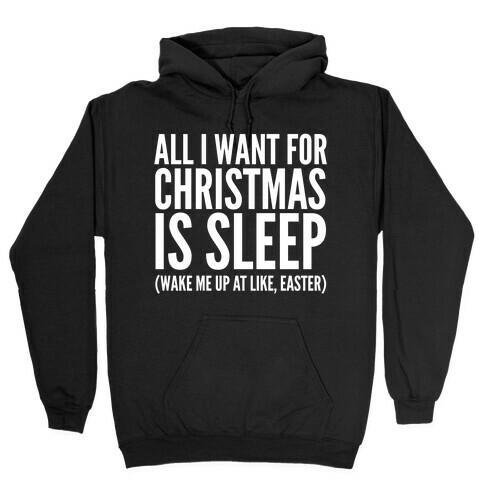All I Want For Christmas Is Sleep Hooded Sweatshirt