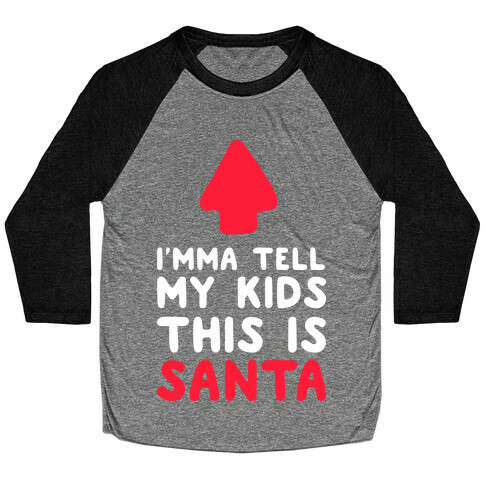 I'mma Tell My Kids This Is Santa Baseball Tee