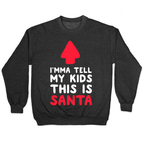 I'mma Tell My Kids This Is Santa Pullover