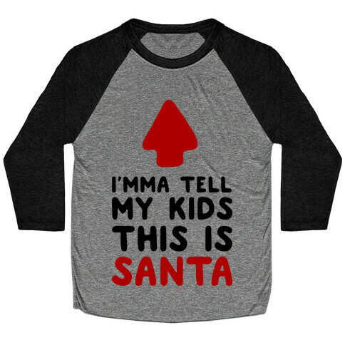 I'mma Tell My Kids This Is Santa Baseball Tee