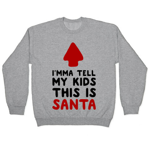 I'mma Tell My Kids This Is Santa Pullover