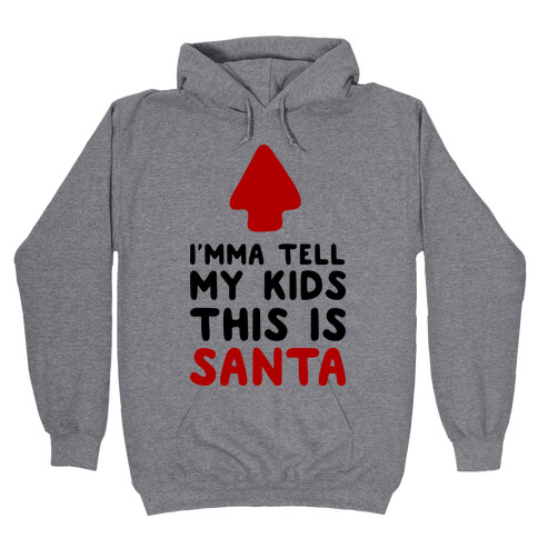 I'mma Tell My Kids This Is Santa Hooded Sweatshirt